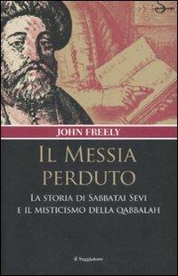 Il messia perduto. La storia di Sabbatai Sevi e il misticismo della Qabbalah - John Freely - Libro Il Saggiatore 2007, Nuovi saggi. Storia | Libraccio.it