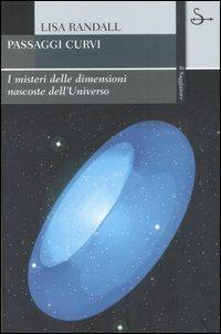 Passaggi curvi. I misteri delle dimensioni nascoste dell'universo - Lisa Randall - Libro Il Saggiatore 2006, La cultura | Libraccio.it