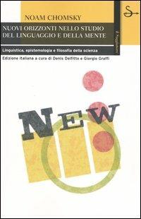 Nuovi orizzonti nello studio del linguaggio e della mente. Linguistica, epistemologia e filosofia della scienza - Noam Chomsky - Libro Il Saggiatore 2005, La cultura | Libraccio.it