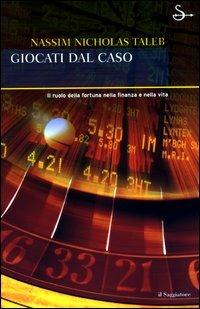 Giocati dal caso. Il ruolo della fortuna nella finanza e nella vita - Nassim Nicholas Taleb - Libro Il Saggiatore 2003, Nuovi saggi | Libraccio.it