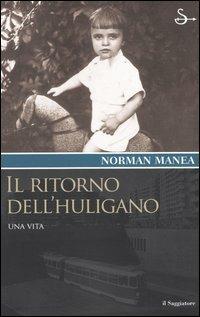 Il ritorno dell'huligano - Norman Manea - Libro Il Saggiatore 2004, Terre. Idee | Libraccio.it