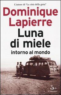 Luna di miele intorno al mondo - Dominique Lapierre - Libro Il Saggiatore 2004, Nuovi saggi | Libraccio.it