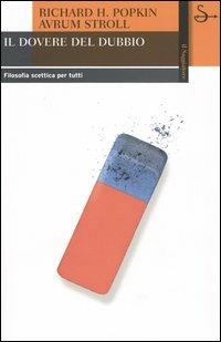 Il dovere del dubbio. Filosofia scettica per tutti - Richard H. Popkin, Avrum Stroll - Libro Il Saggiatore 2004, Biblioteca | Libraccio.it