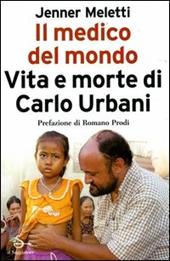 Il medico del mondo. Vita e morte di Carlo Urbani