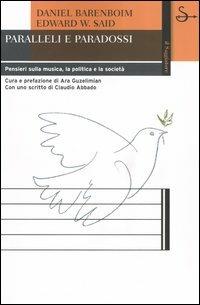 Paralleli e paradossi. Pensieri sulla musica, la politica e la società - Daniel Barenboim, Edward W. Said - Libro Il Saggiatore 2004, La cultura | Libraccio.it