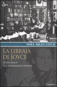 La libraia di Joyce. Sylvia Beach e la generazione perduta - Noel Riley Fitch - Libro Il Saggiatore 2004, Terre. Idee | Libraccio.it