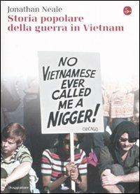 Storia popolare della guerra in Vietnam - Jonathan Neale - Libro Il Saggiatore 2008, La cultura | Libraccio.it