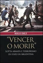 «Vencer o morir». Lotta armata e terrorismo di stato in Argentina