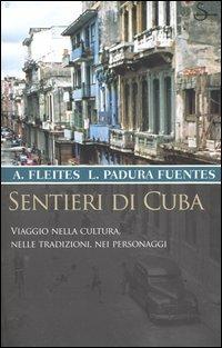 Sentieri di Cuba. Viaggio nella cultura, nelle tradizioni, nei personaggi - Alex Fleites, Leonardo Padura Fuentes - Libro Il Saggiatore 2004, Terre. Idee | Libraccio.it