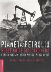 Pianeta petrolio. Sulle rotte dell'oro nero