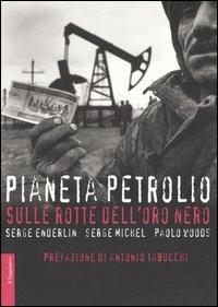 Pianeta petrolio. Sulle rotte dell'oro nero - Serge Enderlin, Serge Michel, Paolo Woods - Libro Il Saggiatore 2004, Opere e libri | Libraccio.it