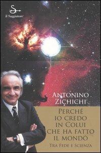 Perché io credo in colui che ha fatto il mondo. Tra fede e scienza - Antonino Zichichi - Libro Il Saggiatore 2006, Nuovi saggi | Libraccio.it