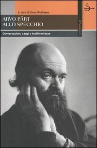 Arvo Pärt allo specchio. Conversazioni, saggi e testimonianze  - Libro Il Saggiatore 2004, Biblioteca | Libraccio.it