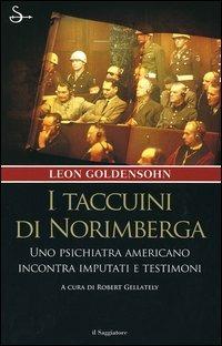 I taccuini di Norimberga. Uno psichiatra americano incontra imputati e testimoni - Leon Goldensohn - Libro Il Saggiatore 2005, Nuovi saggi | Libraccio.it