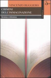 Crimini dell'immaginazione. Devianza e letteratura - Vincenzo Ruggiero - Libro Il Saggiatore 2005, Biblioteca | Libraccio.it