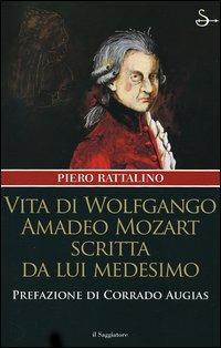 Vita di Wolfgango Amadeo Mozart scritta da lui medesimo - Piero Rattalino - Libro Il Saggiatore 2005, Nuovi saggi | Libraccio.it