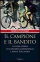 Il campione e il bandito. La vera storia di Costante Girardengo e Sante Pollastro - Marco Ventura - Libro Il Saggiatore 2006, Nuovi saggi | Libraccio.it