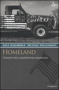 Homeland. Viaggio nella madrepatria americana - Dale Maharidge, Michael Williamson - Libro Il Saggiatore 2005, Terre. Idee | Libraccio.it