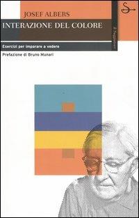 Interazione del colore. Esercizi per imparare a vedere - Josef Albers - Libro Il Saggiatore 2005, Biblioteca | Libraccio.it