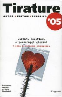 Tirature '05. Giovani scrittori e personaggi giovani  - Libro Il Saggiatore 2005, Il Saggiatore/Fondazione Mondadori | Libraccio.it