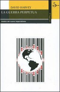 La guerra perpetua. Analisi del nuovo imperialismo - David Harvey - Libro Il Saggiatore 2006, La cultura | Libraccio.it