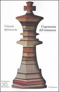 L'egemonia del romanzo. La narrativa italiana nel secondo Novecento - Vittorio Spinazzola - Libro Il Saggiatore 2007 | Libraccio.it