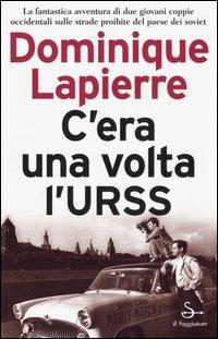 C'era una volta l'URSS - Dominique Lapierre - Libro Il Saggiatore 2005, Nuovi saggi | Libraccio.it