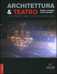 Architettura & teatro. Spazio, progetto e arti sceniche  - Libro Il Saggiatore 2007, Opere e libri | Libraccio.it