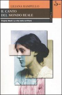 Il canto del mondo reale. Virginia Woolf. La vita nella scrittura - Liliana Rampello - Libro Il Saggiatore 2005, Biblioteca | Libraccio.it