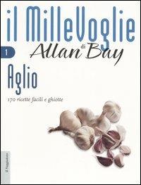 Aglio. 170 ricette facili e ghiotte - Allan Bay - Libro Il Saggiatore 2005, Il MilleVoglie | Libraccio.it
