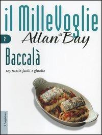 Baccalà. 125 ricette facili e ghiotte - Allan Bay - Libro Il Saggiatore 2005, Il MilleVoglie | Libraccio.it