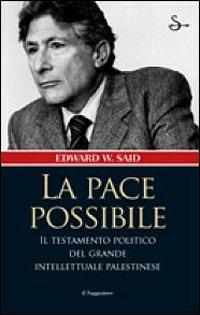 La pace possibile. Riflessioni, critiche e prospettive sui rapporti israelo-palestinesi - Edward W. Said - Libro Il Saggiatore 2005, Nuovi saggi | Libraccio.it