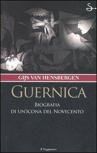 Guernica. Biografia di un'icona del Novecento - Gijs Van Hensbergen - Libro Il Saggiatore 2006, Nuovi saggi | Libraccio.it