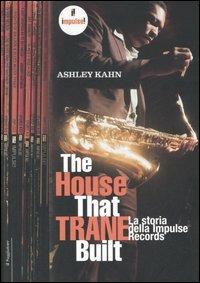 The house that Trane built. La storia della Impulse Records - Ashley Kahn - Libro Il Saggiatore 2007, Opere e libri | Libraccio.it