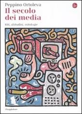 Il secolo dei media. Riti, abitudini, mitologie