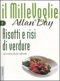 Risotti e risi di verdure. 126 ricette facili e ghiotte - Allan Bay - Libro Il Saggiatore 2005, Il MilleVoglie | Libraccio.it