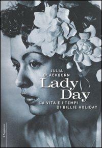Lady Day. La vita e i tempi di Billie Holiday - Julia Blackburn - Libro Il Saggiatore 2007, Opere e libri | Libraccio.it
