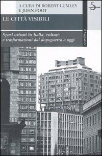 Le città visibili. Spazi urbani in Italia, culture e trasformazioni dal dopoguerra a oggi  - Libro Il Saggiatore 2007, La cultura | Libraccio.it