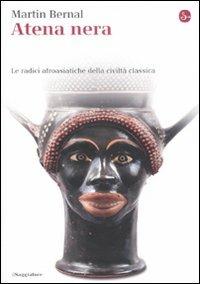 Atena nera. Le radici afroasiatiche della civiltà classica - Martin Bernal - Libro Il Saggiatore 2011, La cultura | Libraccio.it