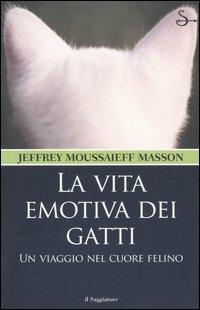 La vita emotiva dei gatti. Un viaggio nel cuore felino - Jeffrey Moussaieff Masson - Libro Il Saggiatore 2006, Nuovi saggi | Libraccio.it
