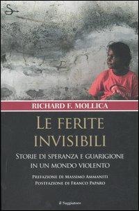 Le ferite invisibili. Storie di speranza e guarigione in un mondo violento - Richard F. Mollica - Libro Il Saggiatore 2007, Nuovi saggi. Storia | Libraccio.it