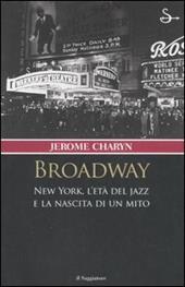 Broadway. New York, l'età del jazz e la nascita di un mito