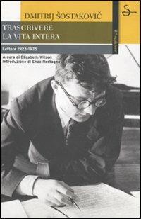 Trascrivere la vita intera. Lettere 1923-1975 - Dmitrij Sostakovic - Libro Il Saggiatore 2006, La cultura | Libraccio.it