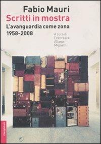 Scritti in mostra. L'avanguardia come zona. 1958-2008. Ediz. illustrata - Fabio Mauri - Libro Il Saggiatore 2008, Opere e libri | Libraccio.it