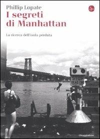 I segreti di Manhattan. La ricerca dell'isola perduta - Phillip Lopate - Libro Il Saggiatore 2008, La cultura | Libraccio.it