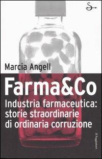 Farma&Co. Industria farmaceutica: storie straordinarie di ordinaria corruzione - Marcia Angell - Libro Il Saggiatore 2006, Inchieste | Libraccio.it