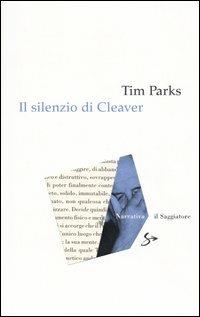 Il silenzio di Cleaver - Tim Parks - Libro Il Saggiatore 2006, Narrativa | Libraccio.it