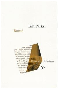 Bontà - Tim Parks - Libro Il Saggiatore 2007, Narrativa | Libraccio.it