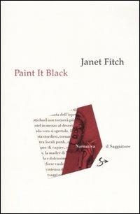 Paint it black - Janet Fitch - Libro Il Saggiatore 2007, Narrativa | Libraccio.it
