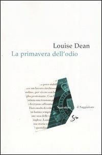 La primavera dell'odio - Louise Dean - Libro Il Saggiatore 2007, Narrativa | Libraccio.it